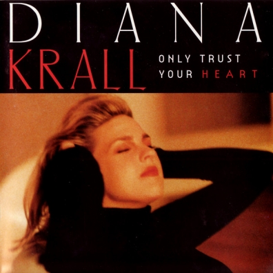 Diana Krall (Дайана Кролл): Only Trust Your Heart