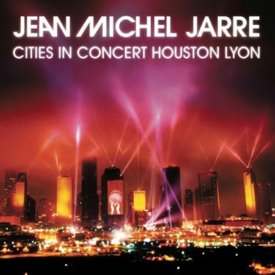 Jean-Michel Jarre (Жан-Мишель Жарр): Cities In Concert: Houston/Lyon