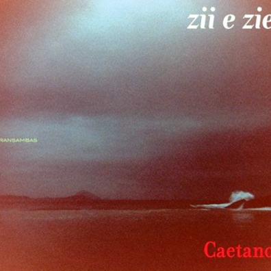 Caetano Veloso (Каэтану Велозу): Zii & Zie