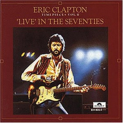 Eric Clapton (Эрик Клэптон): Time Pieces, Volume 2: Live In The '70s