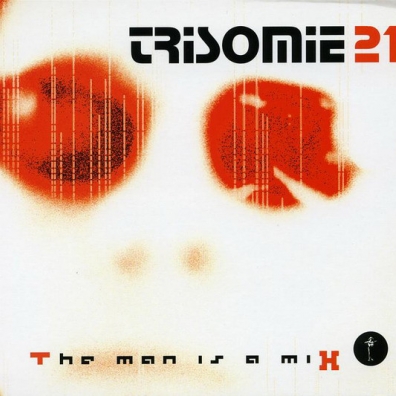 Trisomie 21 (Трисомия 21): The Man Is A Mix