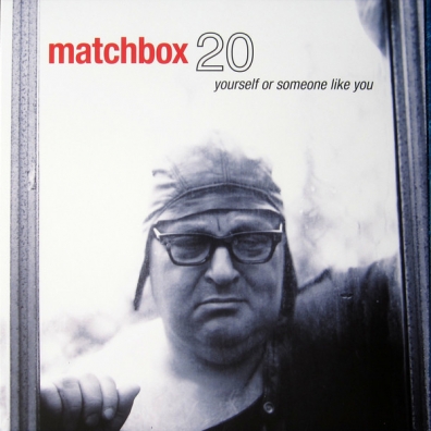 Yourself Or Someone Like You Matchbox Twenty (Матчбокс Твенти): Yourself Or Someone Like You