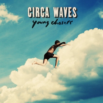 Circa Waves (Сирка Вавес): Young Chasers