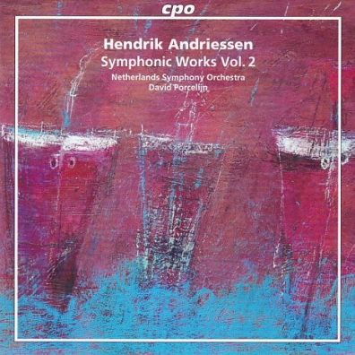 Hendrik Andriessen (Хендрик Андриссен): Symphonic Works Vol. 2: Symphony No. 2; Ricercare; Mascherata; Wilhelmus Van Nassouwe