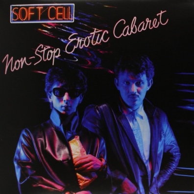 Soft Cell (Софт Селл): Non-Stop Erotic Cabaret