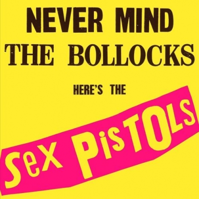 Never Mind The Bollocks, Here's The Sex Pistols Sex Pistols (Секс Пистолз): Never Mind The Bollocks, Here's The Sex Pistols