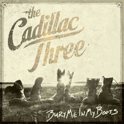 The Cadillac Three: Bury Me In My Boots