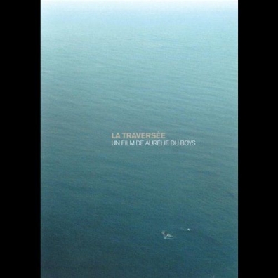 Yann Tiersen (Ян Тьерсен): La Traversee - Un Film De Aurelie Du Boys