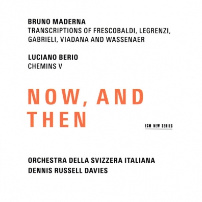 Bruno Maderna / Luciano Berio: Now, And Then