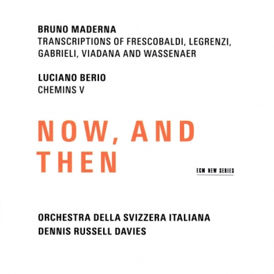 Bruno Maderna / Luciano Berio: Now, And Then Bruno Maderna / Luciano Berio: Now, And Then