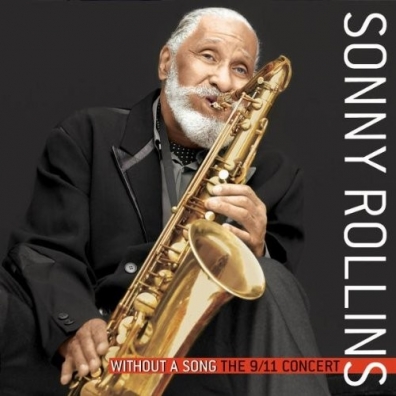 Sonny Rollins (Сонни Роллинз): Without A Song The 9/11 Concert