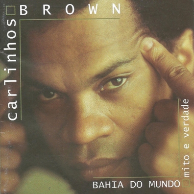 Carlinhos Brown (Карлинос Браун): Bahia Do Mundo - Mito E Verdade