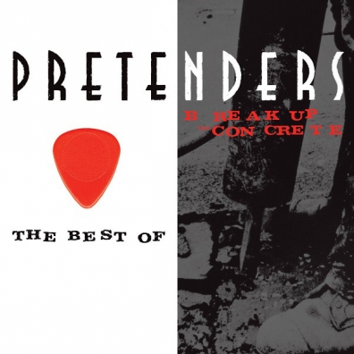 The Pretenders (Зе Претендерс): The Best Of / Break Up The Concrete