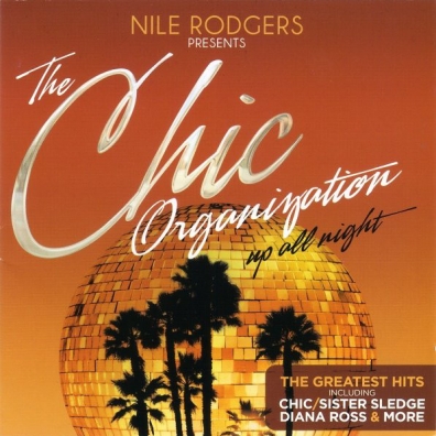 Nile Rodgers Presents: The Chic Organization (Найл Роджерс): Up All Night (The Greatest Hits)