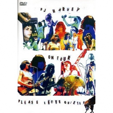 PJ Harvey On Tour - Please Leave Quietly PJ Harvey (Пи Джей Харви): PJ Harvey On Tour - Please Leave Quietly