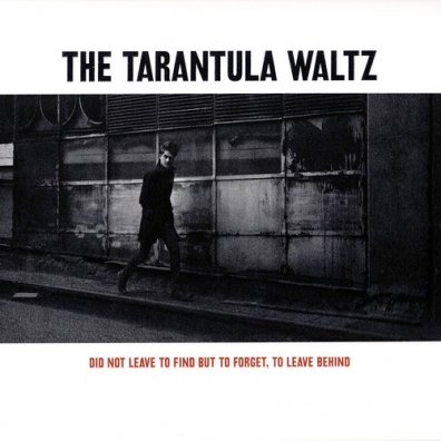 Tarantula Waltz (Тарантула Валтз): Did Not Leave To Find But To Forget, To Leave Behind