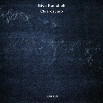Giya Kancheli: Chiaroscuro Giya Kancheli: Chiaroscuro
