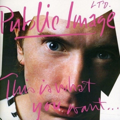 Public Image Limited (Паблик Имидж Лимитед): This Is What You Want...This Is What You Get