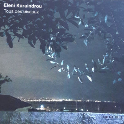 Tous Des Oiseaux Eleni Karaindrou (Элени Караиндру): Tous Des Oiseaux
