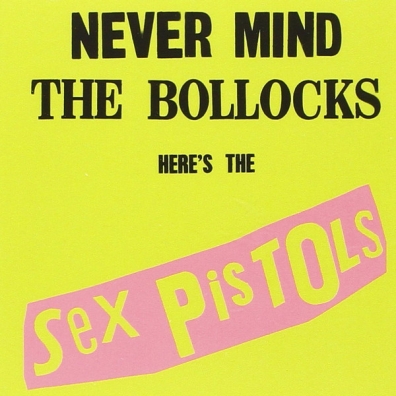 Sex Pistols (Секс Пистолз): Never Mind The Bollocks, Here’s The Sex Pistols