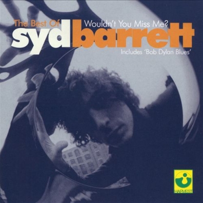 Syd Barrett (Сид Барретт): The Best Of Syd Barrett - Wouldn't You Miss Me?