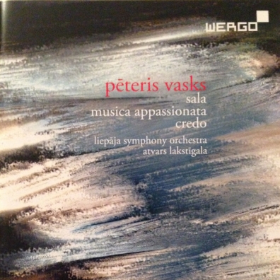 Vasks: Sala/Musica Appassionata/Credo Peteris Vasks (Петерис Васкс): Vasks: Sala/Musica Appassionata/Credo