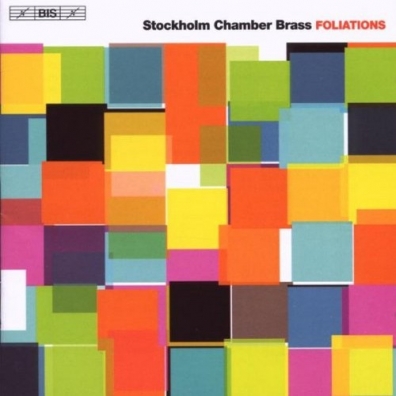 Stockholm Chamber Brass: Foliations; Brass Quintet Nos.