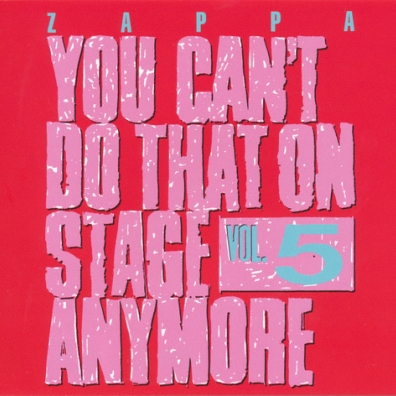 Frank Zappa (Фрэнк Заппа): You Can't Do That On Stage Anymore, Vol.5