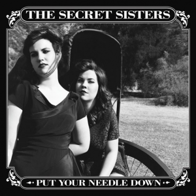 The Secret Sisters (Зе Секрет Систерс): Put Your Needle Down