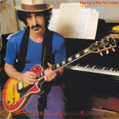 Frank Zappa (Фрэнк Заппа): Shut Up And Play Yer Guitar