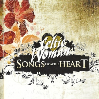 Songs From The Heart Celtic Woman (Селтик Вумен): Songs From The Heart