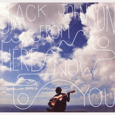 Jack Johnson (Джек Джонсон): From Here To Now To You