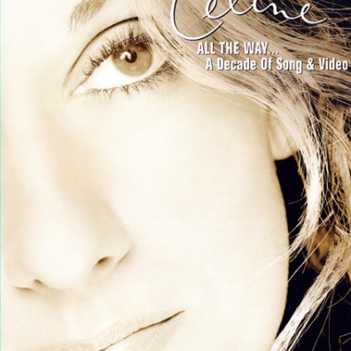 All The Way... A Decade Of Song & Video Celine Dion (Селин Дион): All The Way... A Decade Of Song & Video