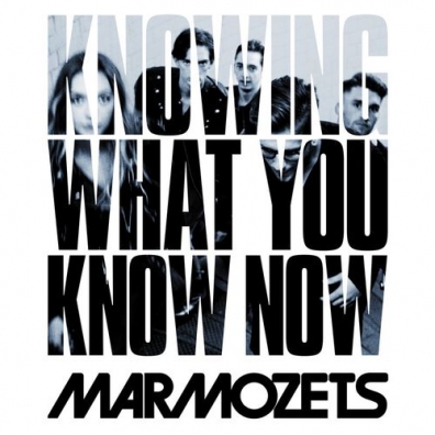 Marmozets (Мармозетс): Knowing What You Know Now
