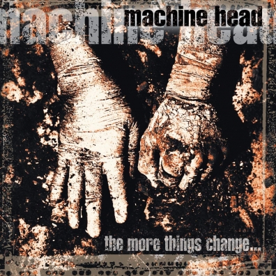 Machine Head (Машин Хеад): The More Things Change…