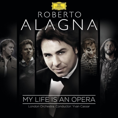Roberto Alagna (Роберто Аланья): My Life Is An Opera