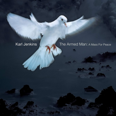 Karl Jenkins (Карл Дженкинс): The Armed Man: A Mass For Peace