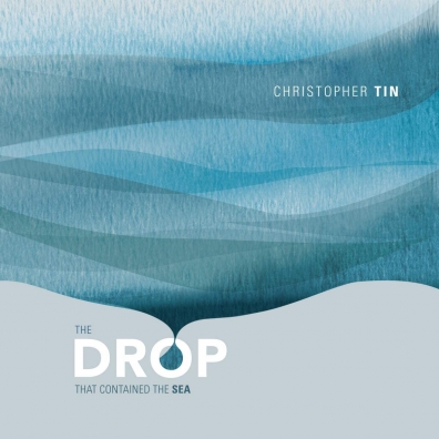 Christopher Tin: The Drop That Contained the Sea