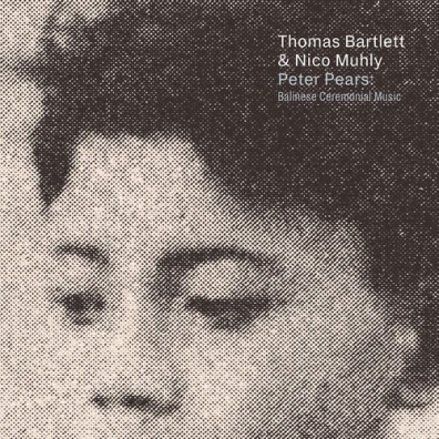 Thomas Bartlett (Томас Бартлетт): Peter Pears: Balinese Ceremonial Music