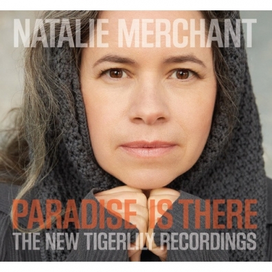 Natalie Merchant (Натали Мерчант): Paradise Is There: The New Tigerlily Recordings