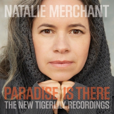 Natalie Merchant (Натали Мерчант): Paradise Is There: The New Tigerlily Recordings