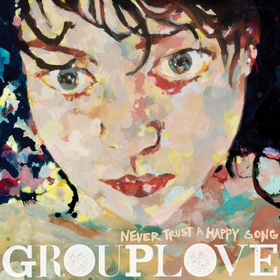 Grouplove (Груплав): Never Trust A Happy Song (10Th Anniversary)