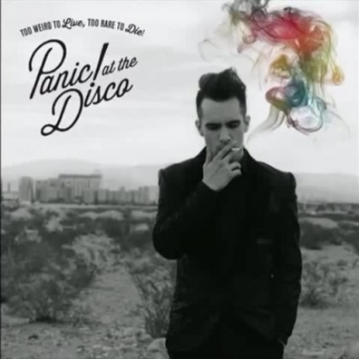 Too Weird To Live, Too Rare To Die! Panic! At The Disco (Паник Ат Зе Диско): Too Weird To Live, Too Rare To Die!