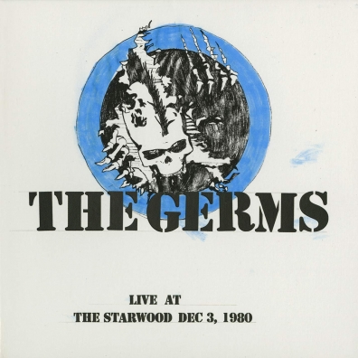 Live At The Starwood Dec. 3, 1980 The Germs: Live At The Starwood Dec. 3, 1980
