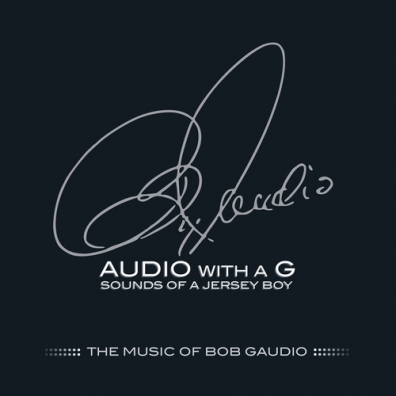 Bob Gaudio (Боб Гаудио): Audio With A G: Sounds Of A Jersey Boy, The Music Of Bob Gaudio