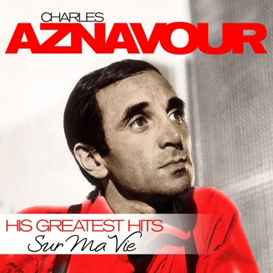 Charles Aznavour (Шарль Азнавур): Sur Ma Vie - His Greatest Hits