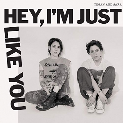 Tegan And Sara (Теган И Сара): Hey, I’m Just Like You