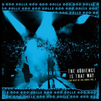 The Audience Is That Way (The Rest of the Show) (Vol. 2) The Goo Goo Dolls (Зе Гоу Гоу Доллс): The Audience Is That Way (The Rest of the Show) (Vol. 2)