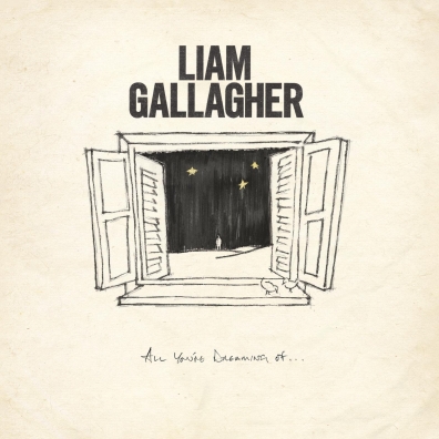 Liam Gallagher (Лиам Галлахер): All You'Re Dreaming Of…