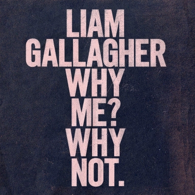 Liam Gallagher (Лиам Галлахер): Why Me? Why Not.